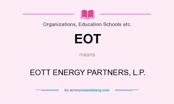 What does EOT mean? It stands for EOTT ENERGY PARTNERS, L.P.