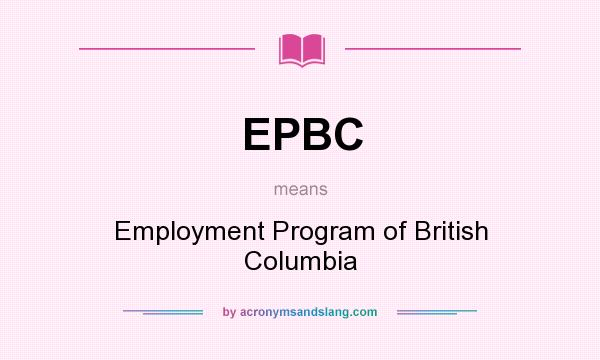 What does EPBC mean? It stands for Employment Program of British Columbia