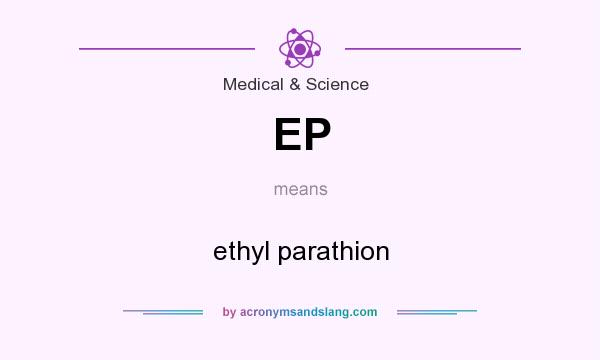 What does EP mean? It stands for ethyl parathion