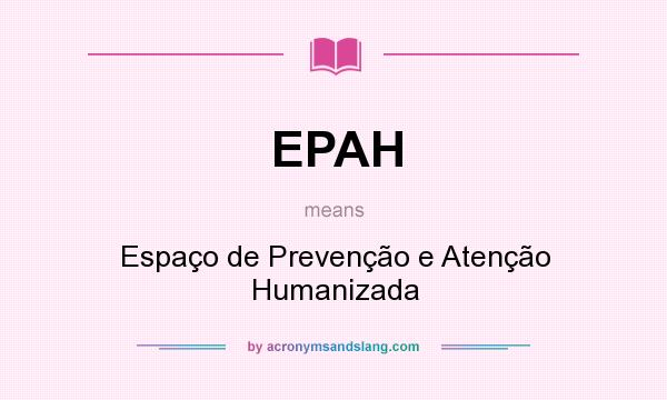 What does EPAH mean? It stands for Espaço de Prevenção e Atenção Humanizada