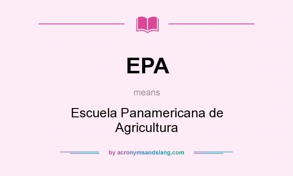 What does EPA mean? It stands for Escuela Panamericana de Agricultura