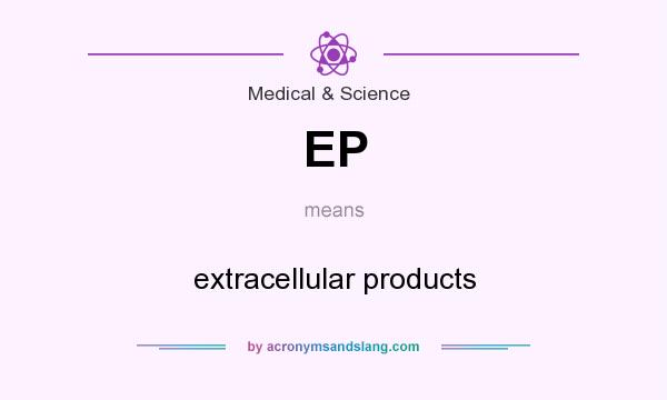 What does EP mean? It stands for extracellular products