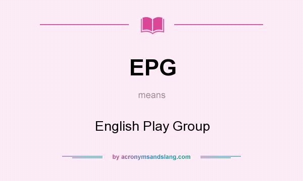 What does EPG mean? It stands for English Play Group