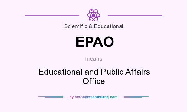 What does EPAO mean? It stands for Educational and Public Affairs Office