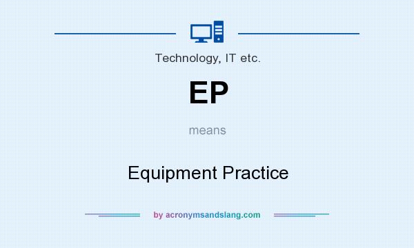 What does EP mean? It stands for Equipment Practice