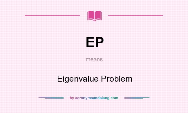 What does EP mean? It stands for Eigenvalue Problem