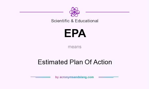 What does EPA mean? It stands for Estimated Plan Of Action