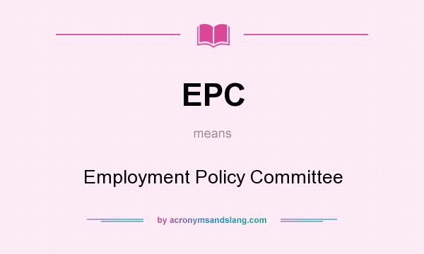 What does EPC mean? It stands for Employment Policy Committee
