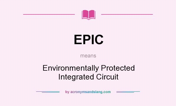 What does EPIC mean? It stands for Environmentally Protected Integrated Circuit