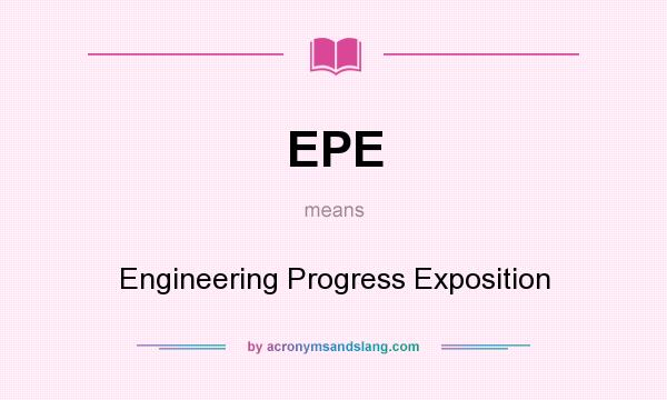 What does EPE mean? It stands for Engineering Progress Exposition