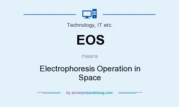 What does EOS mean? It stands for Electrophoresis Operation in Space
