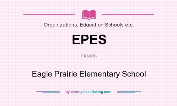 What does EPES mean? It stands for Eagle Prairie Elementary School