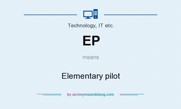 What does EP mean? It stands for Elementary pilot