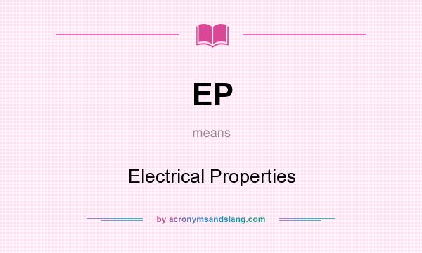 What does EP mean? It stands for Electrical Properties