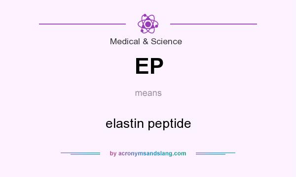 What does EP mean? It stands for elastin peptide