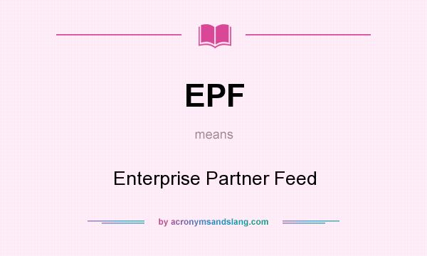 What does EPF mean? It stands for Enterprise Partner Feed