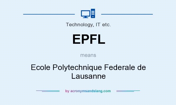 What does EPFL mean? It stands for Ecole Polytechnique Federale de Lausanne