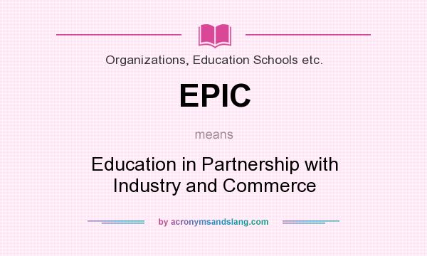 What does EPIC mean? It stands for Education in Partnership with Industry and Commerce