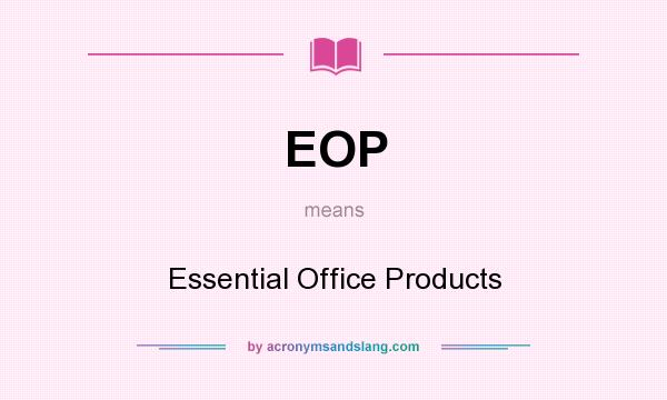 What does EOP mean? It stands for Essential Office Products