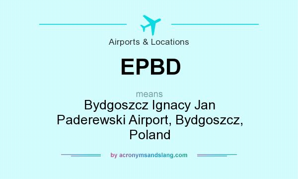 What does EPBD mean? It stands for Bydgoszcz Ignacy Jan Paderewski Airport, Bydgoszcz, Poland