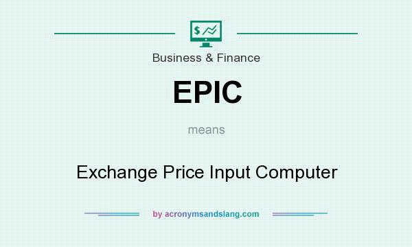 What does EPIC mean? It stands for Exchange Price Input Computer