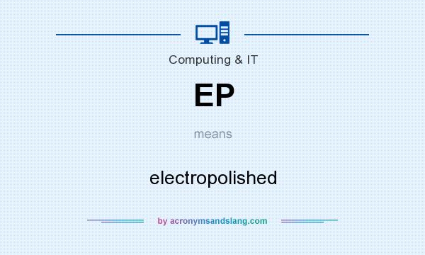What does EP mean? It stands for electropolished