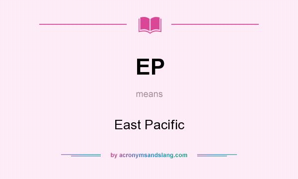 What does EP mean? It stands for East Pacific
