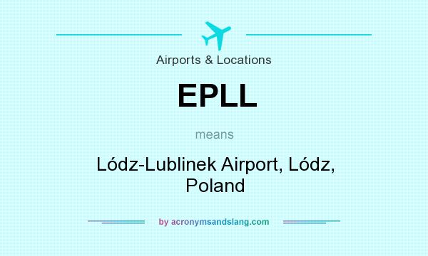 What does EPLL mean? It stands for Lódz-Lublinek Airport, Lódz, Poland
