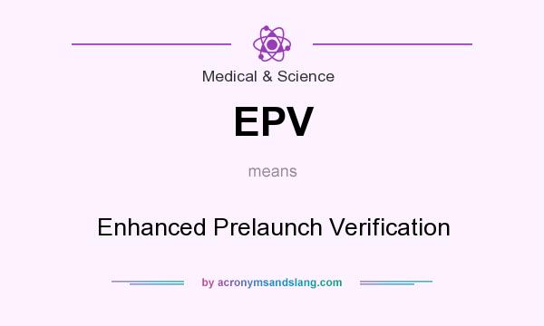 What does EPV mean? It stands for Enhanced Prelaunch Verification