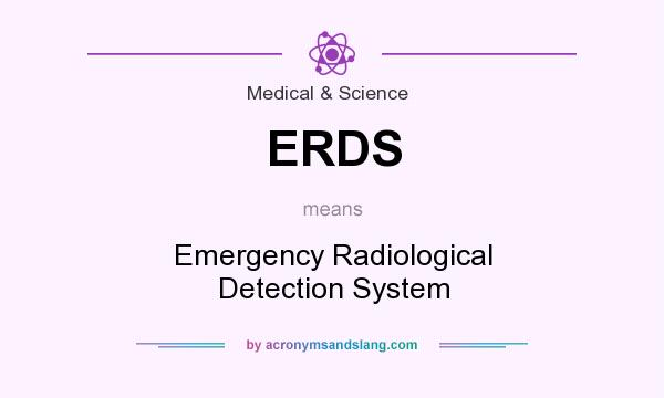 What does ERDS mean? It stands for Emergency Radiological Detection System