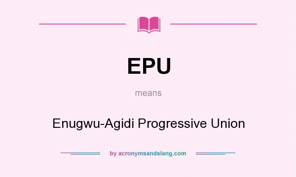 What does EPU mean? It stands for Enugwu-Agidi Progressive Union