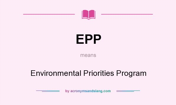 What does EPP mean? It stands for Environmental Priorities Program