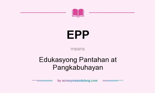 What does EPP mean? It stands for Edukasyong Pantahan at Pangkabuhayan