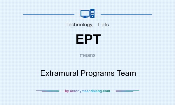 What does EPT mean? It stands for Extramural Programs Team