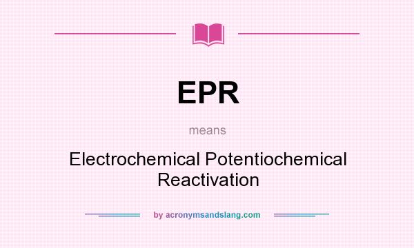 What does EPR mean? It stands for Electrochemical Potentiochemical Reactivation