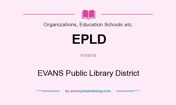 What does EPLD mean? It stands for EVANS Public Library District