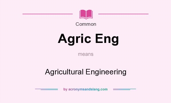 What does Agric Eng mean? It stands for Agricultural Engineering