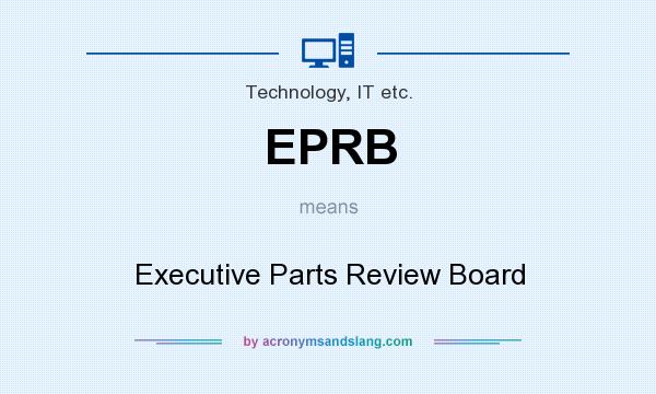 What does EPRB mean? It stands for Executive Parts Review Board