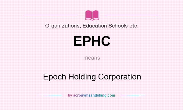 What does EPHC mean? It stands for Epoch Holding Corporation