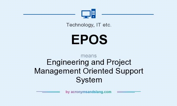What does EPOS mean? It stands for Engineering and Project Management Oriented Support System