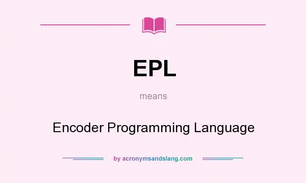 What does EPL mean? It stands for Encoder Programming Language