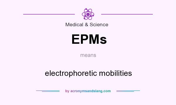 What does EPMs mean? It stands for electrophoretic mobilities