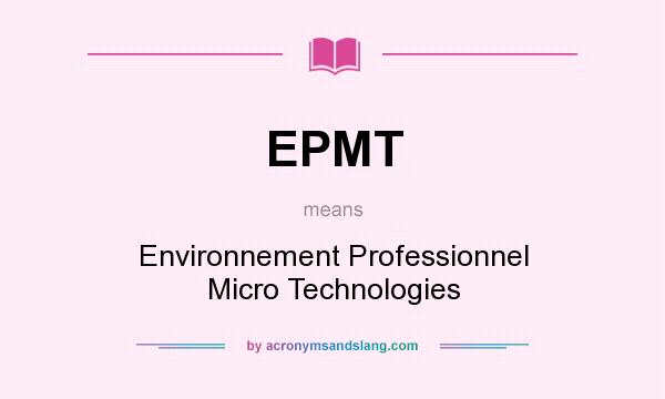 What does EPMT mean? It stands for Environnement Professionnel Micro Technologies