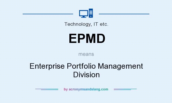 What does EPMD mean? It stands for Enterprise Portfolio Management Division