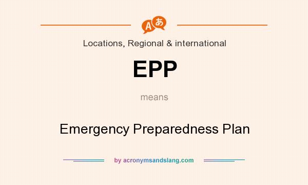 What does EPP mean? It stands for Emergency Preparedness Plan