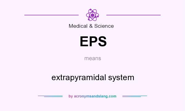 What does EPS mean? It stands for extrapyramidal system