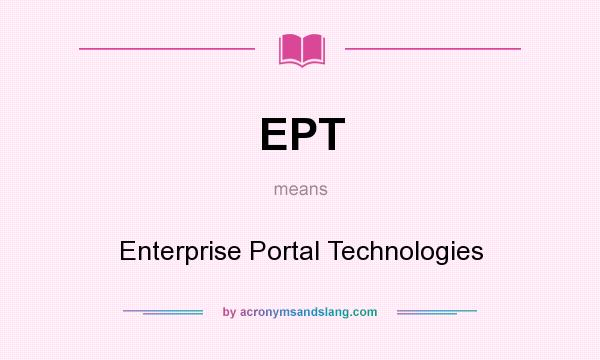 What does EPT mean? It stands for Enterprise Portal Technologies