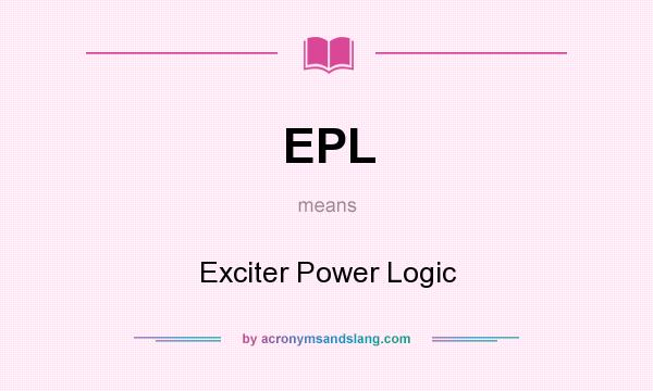 What does EPL mean? It stands for Exciter Power Logic