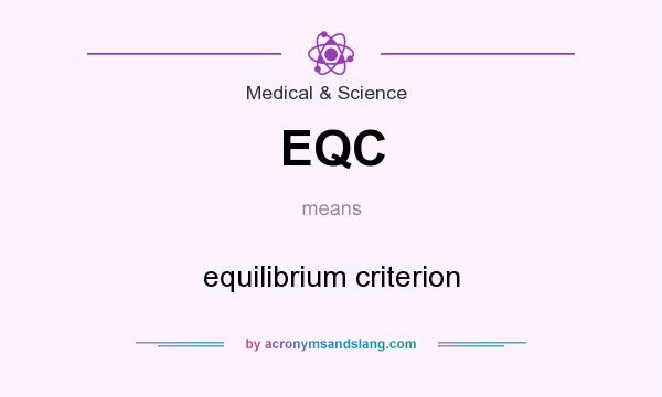 What does EQC mean? It stands for equilibrium criterion