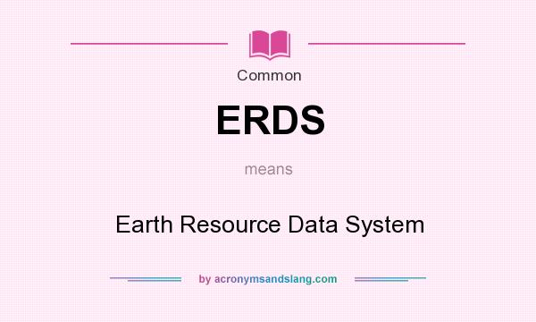 What does ERDS mean? It stands for Earth Resource Data System